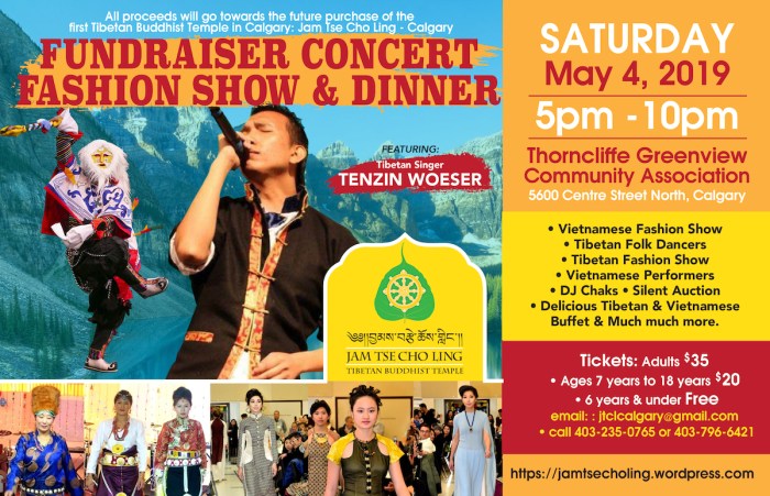 Fundraier information:
Saturday May 4, 2019
5-10pm
Thorncliffe Greenview Community Association - 5600 Centre St N, Calgary
- Vietnamese Fashion Show
- Tibetan Folk Dancers
- Tibetan Fashion Show
- Vietnamese Performers
- DJ Chaks
- Silent Auction
- Tibetan and Vietnamese Dinner

General fee $35